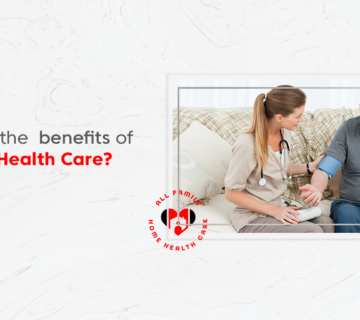 What Are the Benefits of Home Health Care?